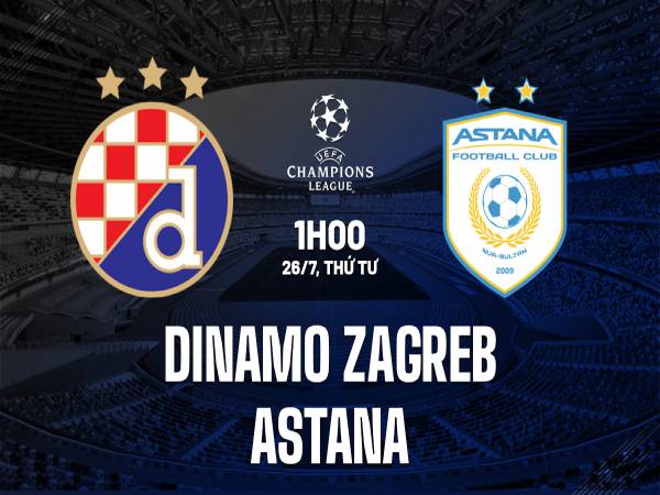 Nhận định Dinamo Zagreb vs Astana